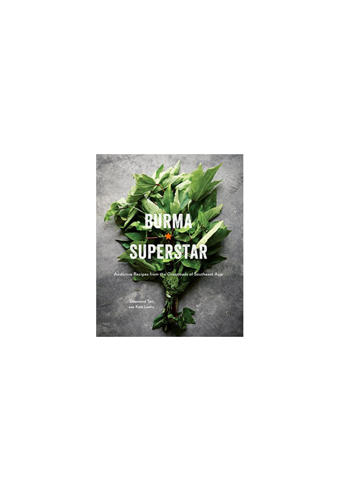 Burma Superstar: Addictive Recipes From the Crossroads of Southeast Asia