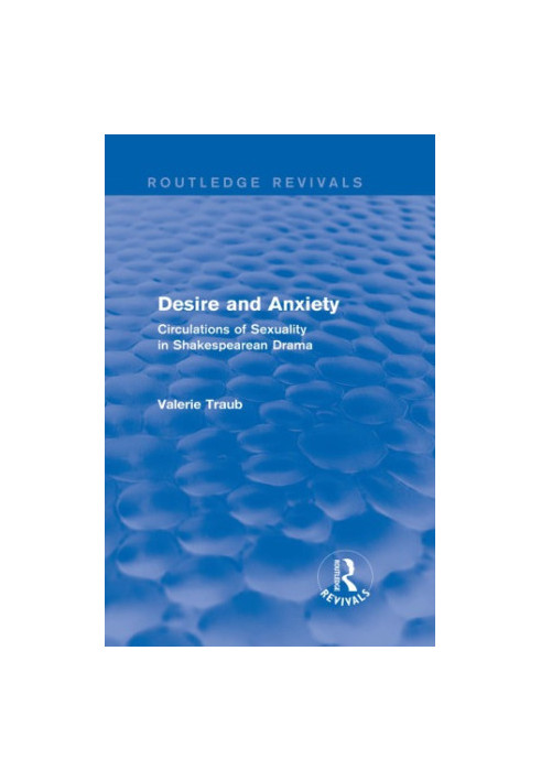 Desire and anxiety: circulations of sexuality in Shakespearean drama