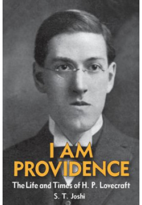 I Am Providence: The Life and Times of H P Lovecraft