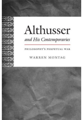 Althusser and his contemporaries : philosophy's perpetual war