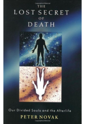 The lost secret of death : our divided souls and the afterlife
