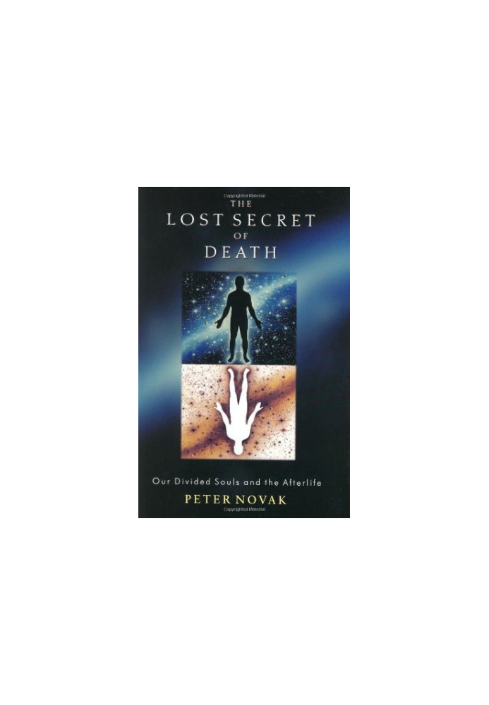 The lost secret of death : our divided souls and the afterlife