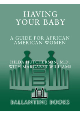 Having Your Baby: For the Special Needs of Black Mothers-To-Be, from Conception to Newborn Care