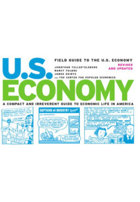 Field guide to the U.S. economy: a compact and irreverent guide to economic life in America