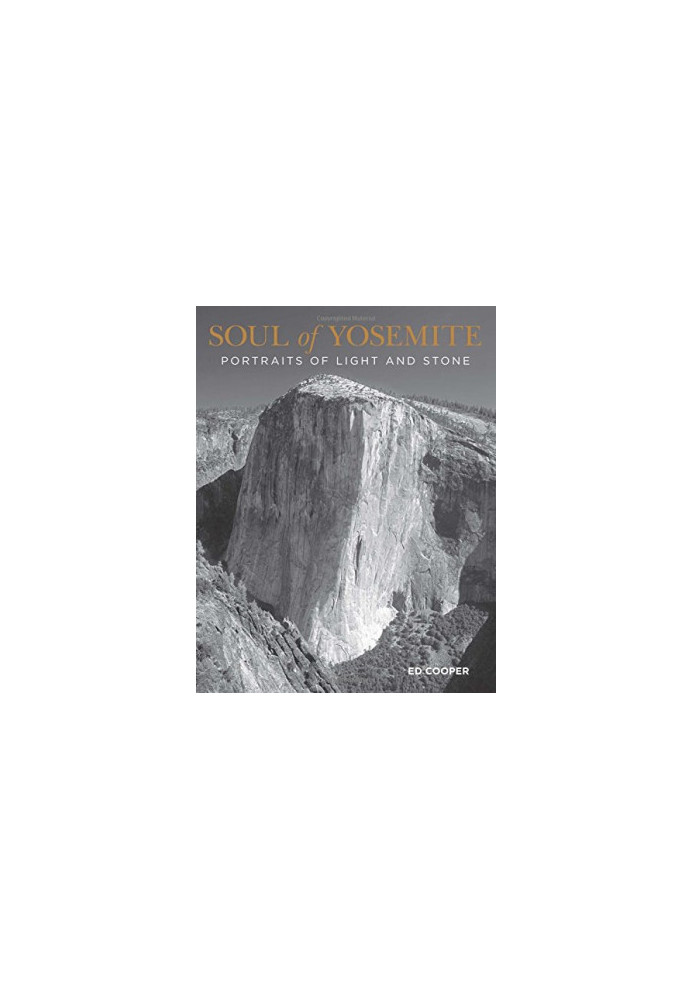 Soul of Yosemite : portraits of light and stone