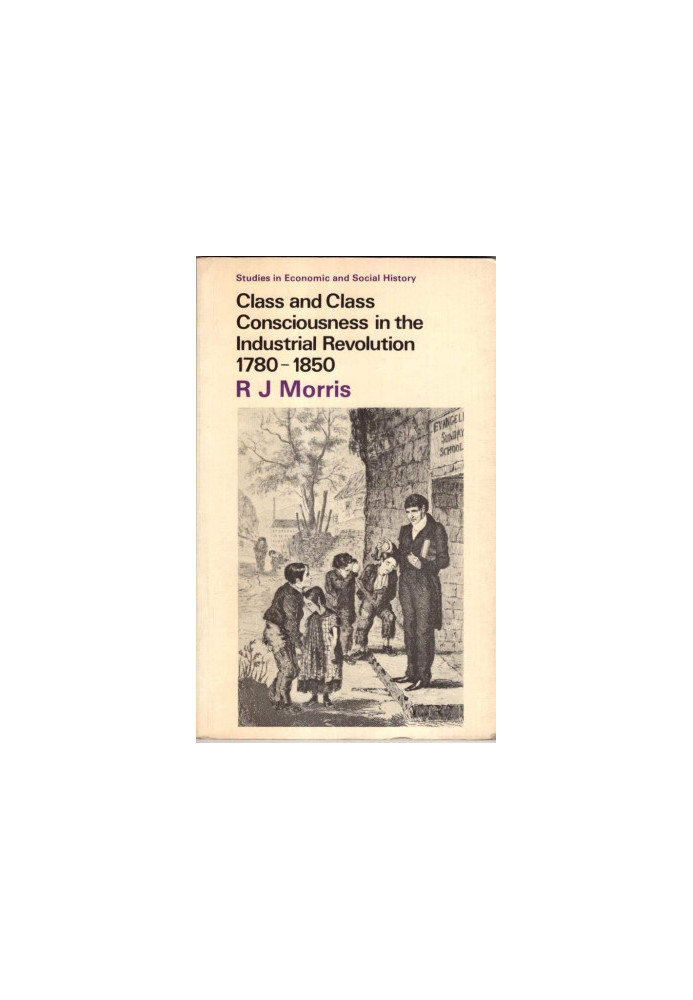 CLASS AND CLASS CONSCIOUSNESS IN THE INDUSTRIAL REVOLUTION