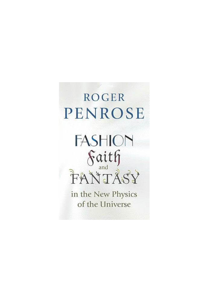 Fashion, Faith, and Fantasy in the New Physics of the Universe