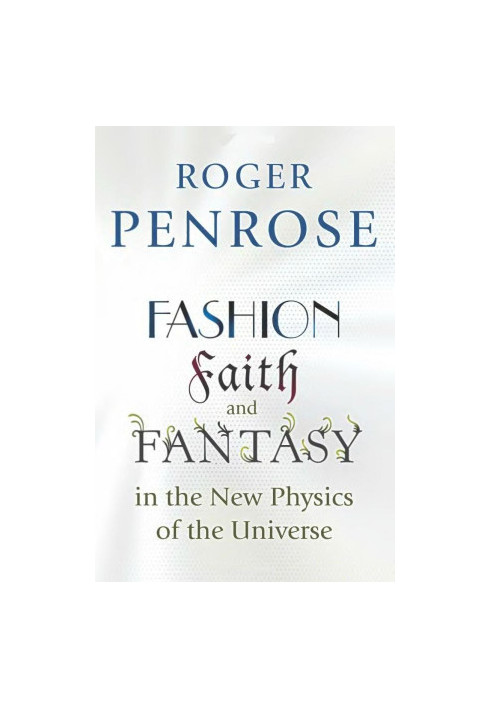 Fashion, Faith, and Fantasy in the New Physics of the Universe