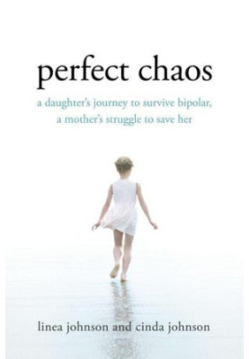 Perfect Chaos: A Daughter's Journey to Survive Bipolar, a Mother's Struggle to Save Her
