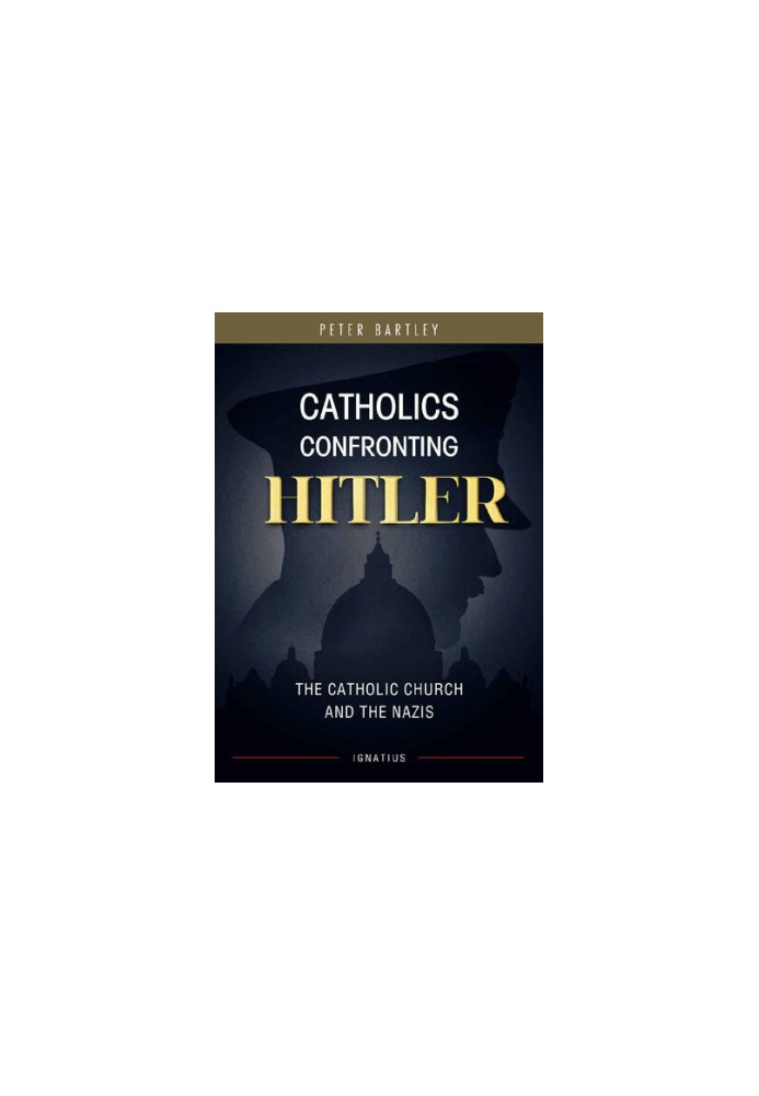 Catholics Confronting Hitler: The Catholic Church and the Nazis