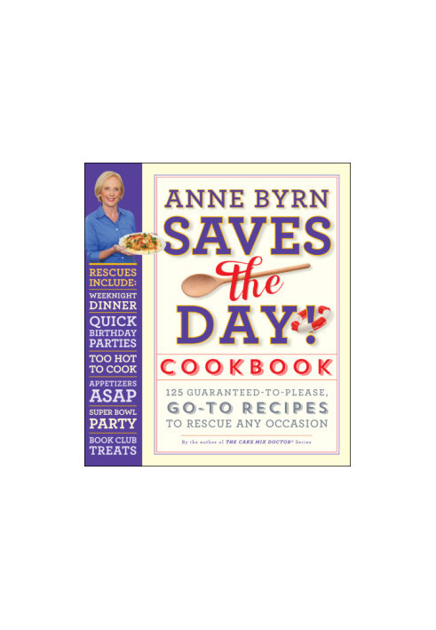 Anne Byrn saves the day! cookbook: 125 guaranteed-to-please, go-to recipes to rescue any occasion