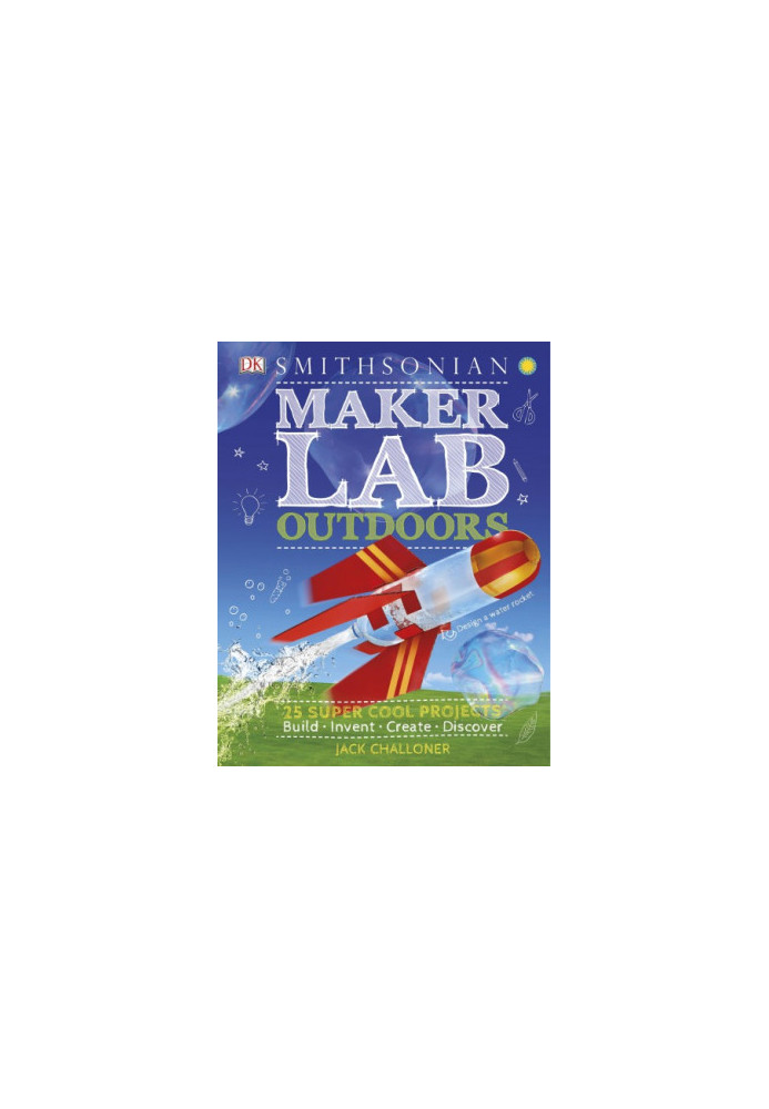 Maker Lab: Outdoors: 25 Super Cool Projects: Build * Invent * Create * Discover