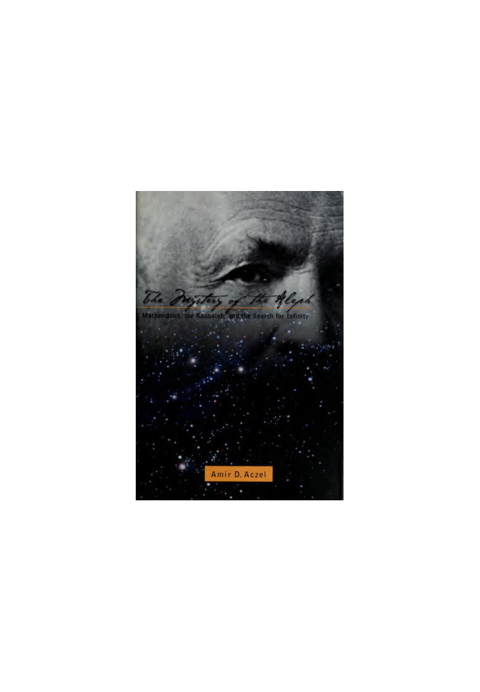 The Mystery of the Aleph: Mathematics, The Kabbalah and the Search For Infinity