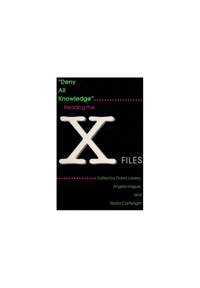 Deny All Knowledge: Reading the X Files