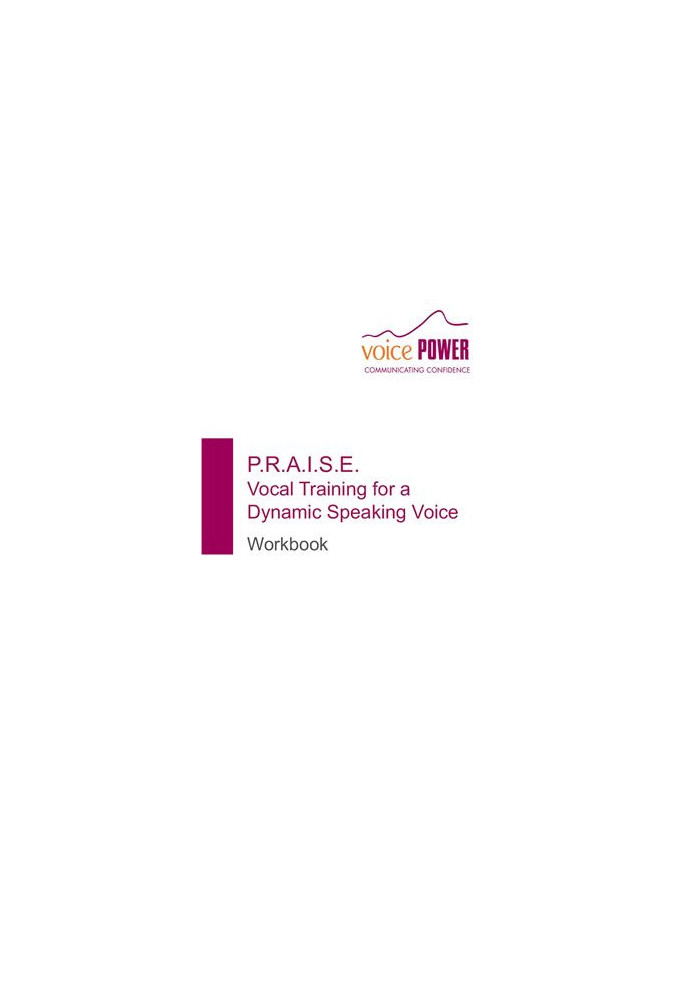 P.R.A.I.S.E. Vocal Training for a Dynamic Speaking Voice. Workbook