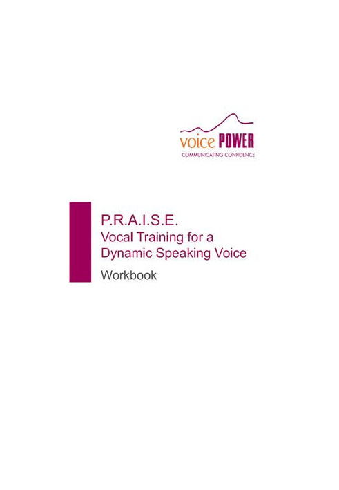 P.R.A.I.S.E. Vocal Training for a Dynamic Speaking Voice. Workbook