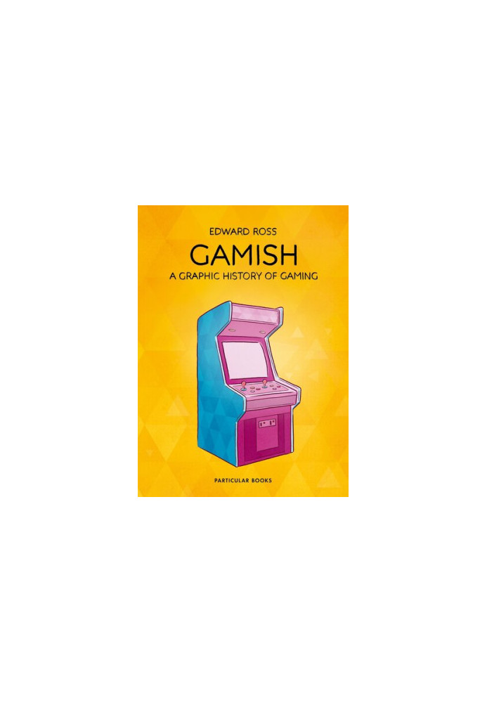 Gamish : A Graphic History of Gaming