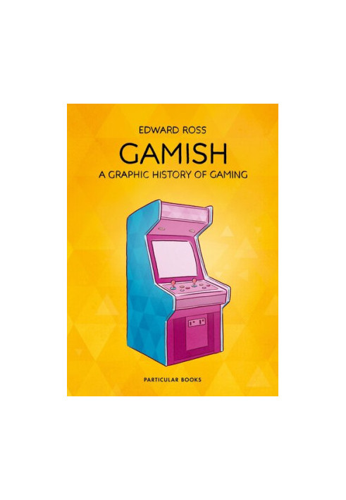 Gamish : A Graphic History of Gaming
