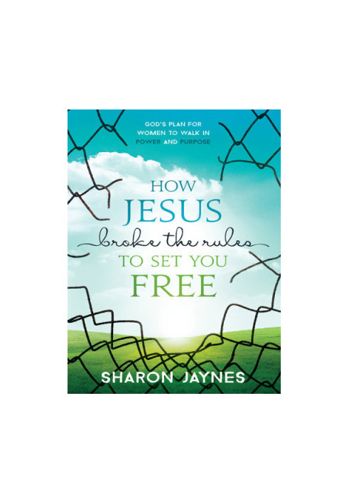 How Jesus Broke the Rules to Set You Free