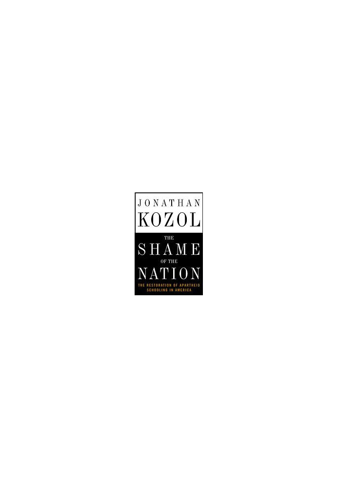 The shame of the nation : the restoration of apartheid schooling in America