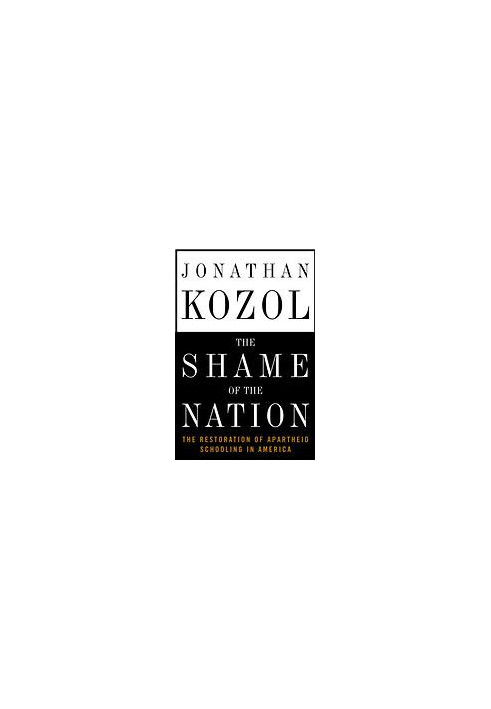 The shame of the nation : the restoration of apartheid schooling in America