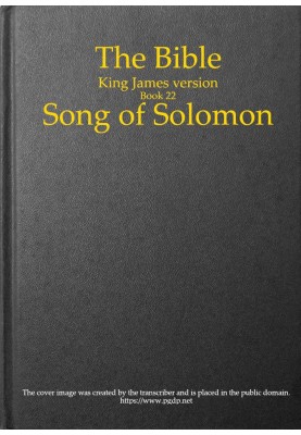 The Bible, King James version, Book 22: Song of Solomon