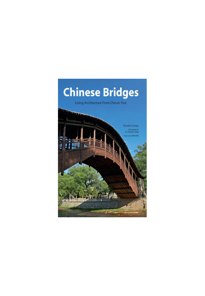 Chinese Bridges: Living Architecture from China’s Past