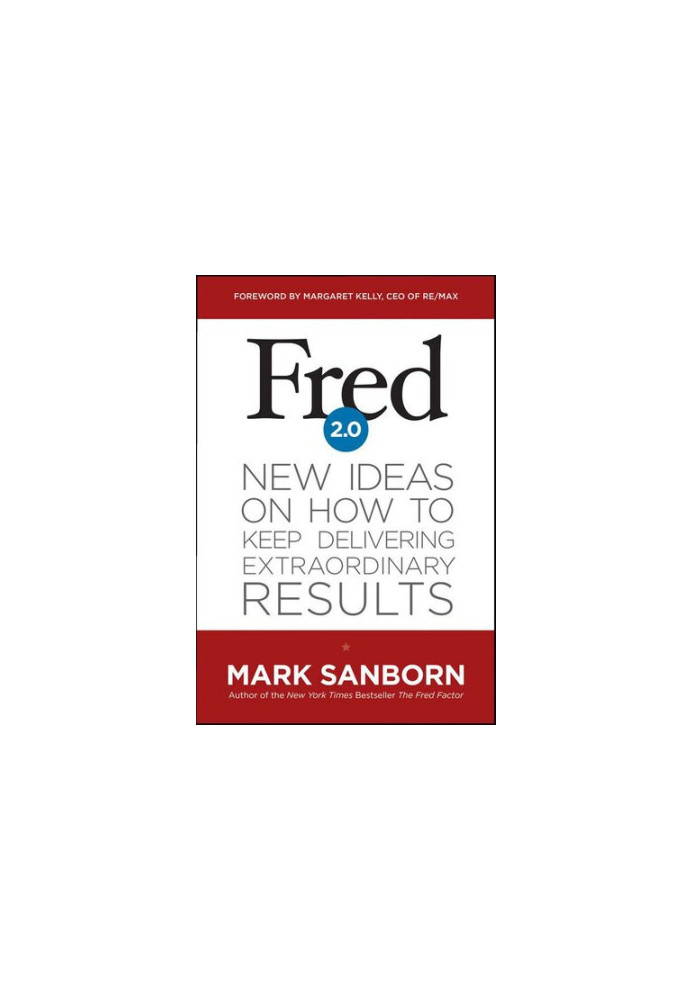 Fred 2.0: New Ideas on How to Keep Delivering Extraordinary Results