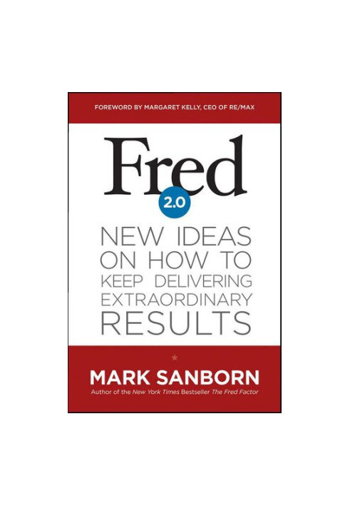 Fred 2.0: New Ideas on How to Keep Delivering Extraordinary Results