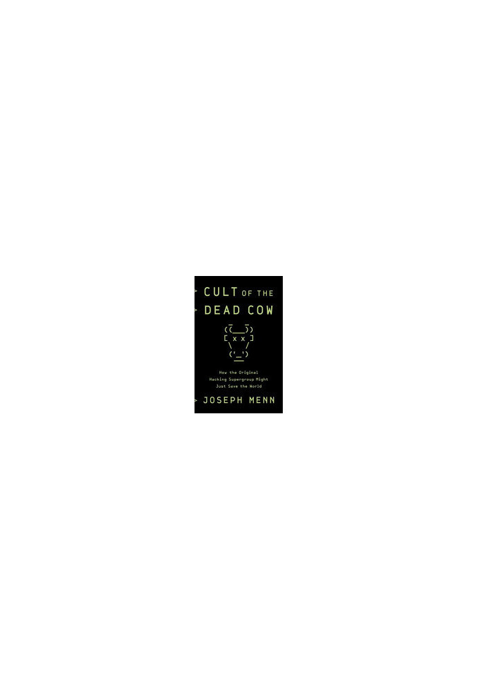 Cult of the Dead Cow: How the Original Hacking Supergroup Might Just Save the World