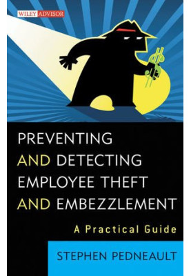 Preventing and detecting employee theft and embezzlement : a practical guide