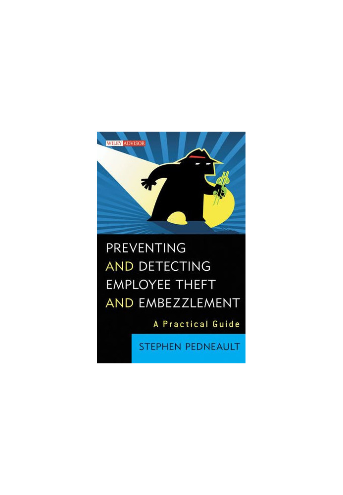Preventing and detecting employee theft and embezzlement : a practical guide