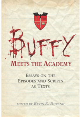 Buffy Meets the Academy: Essays on the Episodes and Scripts as Texts