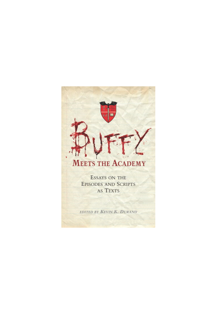 Buffy Meets the Academy: Essays on the Episodes and Scripts as Texts