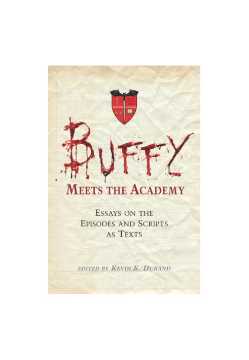 Buffy Meets the Academy: Essays on the Episodes and Scripts as Texts