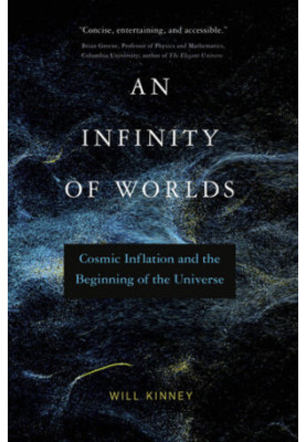 An Infinity of Worlds: Cosmic Inflation and the Beginning of the Universe