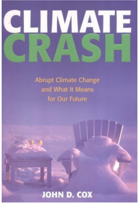 Climate Crash: Abrupt Climate Change And What It Means For Our Future