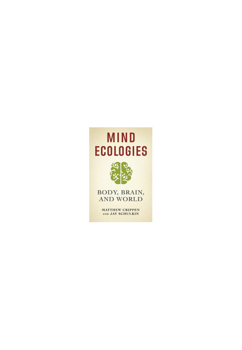 Mind Ecologies: Body, Brain, and World