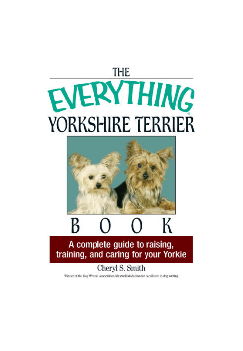 The Everything Yorkshire Terrier Book: A Complete Guide to Raising, Training, And Caring for Your Yorkie