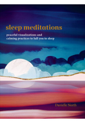 Sleep Meditations: Peaceful Visualizations and Calming Practices to Lull You to Sleep