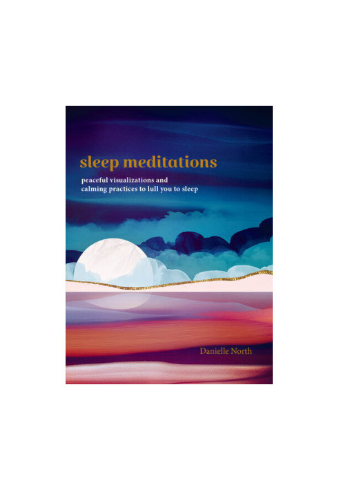 Sleep Meditations: Peaceful Visualizations and Calming Practices to Lull You to Sleep