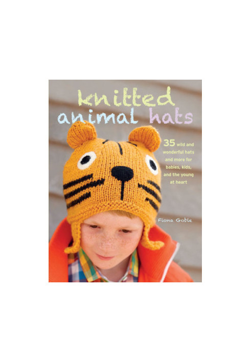 Knitted animal hats: 35 wild and wonderful hats and more for babies, kids, and teens