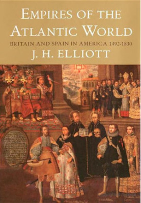 Empires of the Atlantic World: Britain and Spain in America 1492-1830