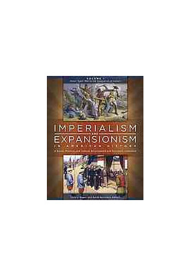 Imperialism and expansionism in American history : a social, political, and cultural encyclopedia and document collection