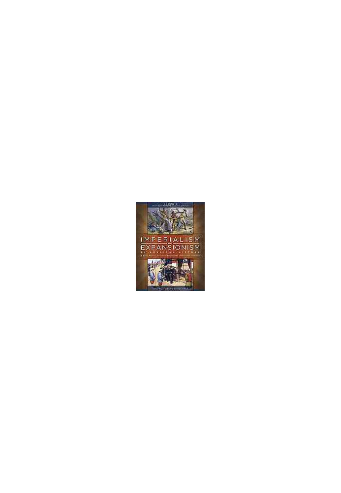 Imperialism and expansionism in American history : a social, political, and cultural encyclopedia and document collection