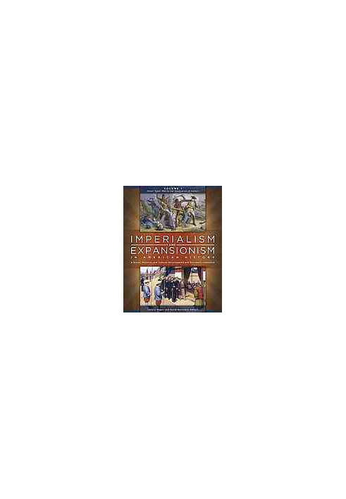 Imperialism and expansionism in American history : a social, political, and cultural encyclopedia and document collection