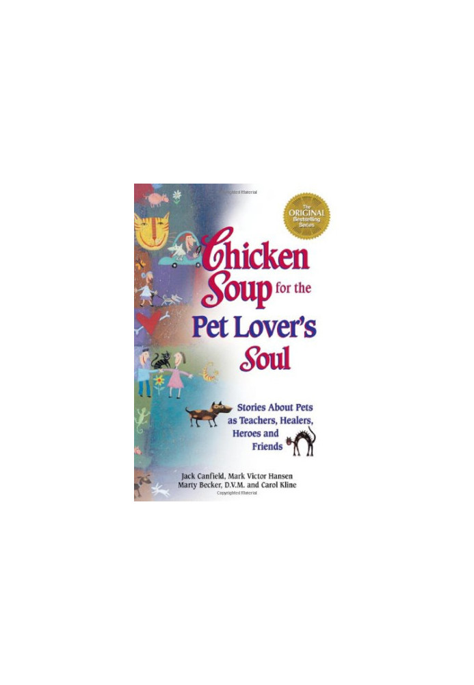Chicken Soup for the Pet Lover's Soul: Stories About Pets as Teachers, Healers, Heroes and Friends