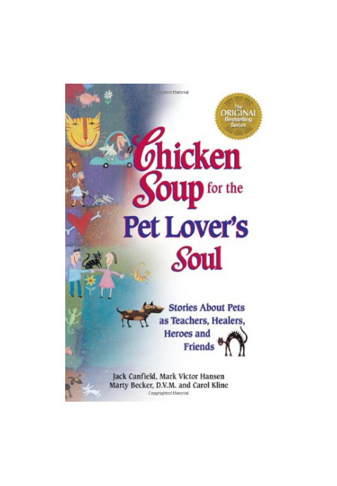 Chicken Soup for the Pet Lover's Soul: Stories About Pets as Teachers, Healers, Heroes and Friends