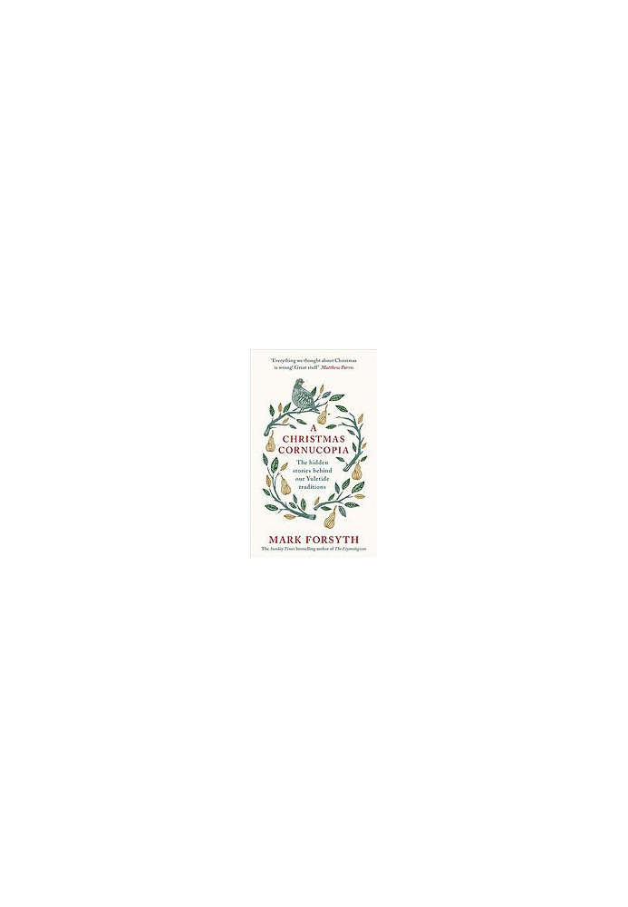 A Christmas cornucopia : the hidden stories behind our Yuletide traditions