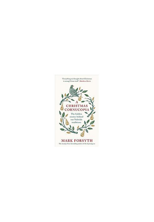A Christmas cornucopia : the hidden stories behind our Yuletide traditions